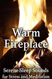 Warm Fireplace Serene Sleep Sounds for Stress and Meditation