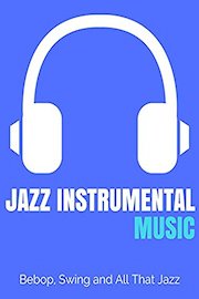 Jazz Instrumental Music - Bebop, Swing and All That Jazz