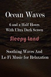 Sleepy Music: Ultra Dark Screen, Oceanic Waves and Lo Fi sounds