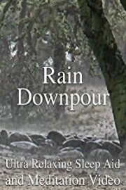 Rain Downpour Ultra Relaxing Sleep Aid and Meditation Video