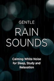 Gentle Rain Sounds - Calming White Noise for Sleep, Study and Relaxation