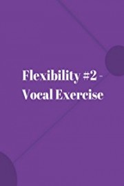 Flexibility #2 - Vocal Exercise