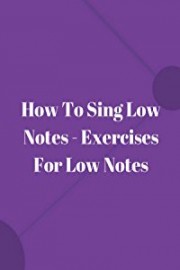 How To Sing Low Notes - Exercises For Low Notes