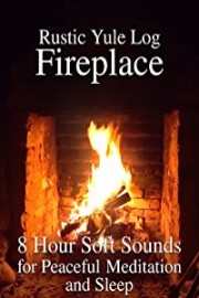 Rustic Yule Log Fireplace 8 Hour Soft Sounds for Peaceful Meditation and Sleep