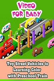 Toy Street Vehicles to Learning Color with Preschool Train - Video for Baby