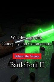 Walkthrough with Gameplay and Commentary Behind the Scenes Battlefront II