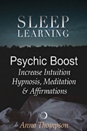 Psychic Boost, Increase Intuition Hypnosis, Meditation & Affirmations - Sleep Learning