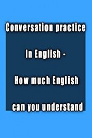 Conversation practice in English - How much English can you understand