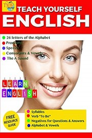 Teach Yourself English Part 1: The 26 letters of the Alphabet, Pronouns, Speech, Consonants & Vowels, the A Sound, Syllables, Verb To Be, Negatives for Questions & Answers