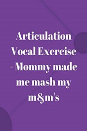 Articulation Vocal Exercise - Mommy made me mash my m&m's