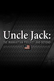 Uncle Jack: The Manhattan Project and Beyond