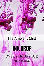 Ink Drop: Over 3 Hours For Meditation