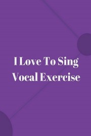 I Love To Sing Vocal Exercise
