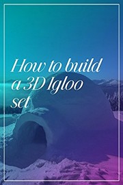 How to build a 3D Igloo set