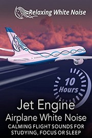 Jet Engine Airplane White Noise 10 Hours - Calming Flight Sounds for Studying, Focus or Sleep