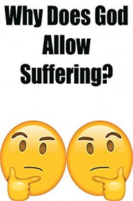 Why Does God Allow Suffering?