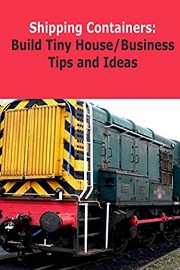 Shipping Containers: Tiny House Tips and Ideas