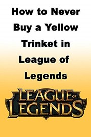 How to Never Buy a Yellow Trinket in League of Legends