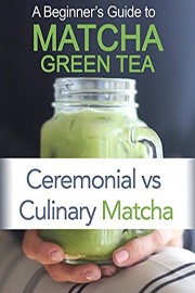 Beginner's Guide to Matcha Green Tea Powder: Ceremonial vs Culinary Matcha