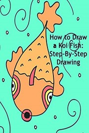 How to Draw a Koi Fish: Step-By-Step Drawing Lesson for Kids