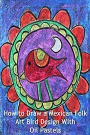 How to Draw a Mexican Folk Art Bird Design With Oil Pastels