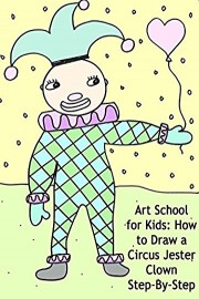 Art School for Kids: How to Draw a Circus Jester Clown Step-By-Step