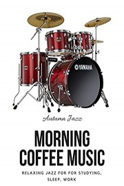 Morning Coffee Music - Relaxing Jazz for for Studying, Sleep, Work