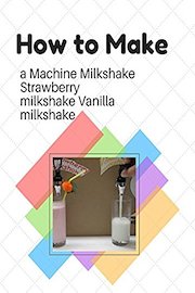 How to make a Machine Milkshake Strawberry milkshake Vanilla milkshake