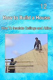 How to Build a House 12 How to Insulate Ceilings and Attics