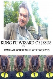 Kung Fu Wizard of Jesus vs. Undead Robot Nazi Werewolves