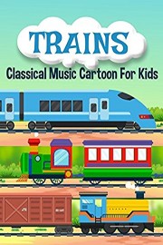 Trains Classical Music Cartoon For Kids