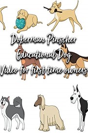 Doberman Pinscher Educational Dog Video for first time owners