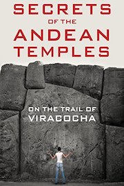 Secrets of the Andean Temples: On the Trail of Viracocha