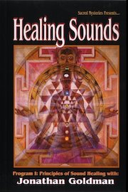 Healing Sounds; Principles of Sound Healing with Jonathan Goldman
