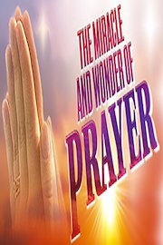 The Miracle And Wonder Of Prayer