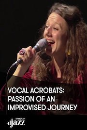 Vocal Acrobats: Passion of an Improvised Journey