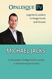 Legends & Leaders in Hedge Funds and Finance - Michael Jacks, CoroCapital: A hedge fund's success is determined pre-launch