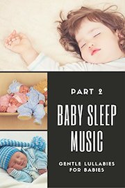 Baby Sleep Music, Part 2 - Gentle Lullabies for Babies