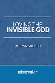 Loving the Invisible God