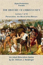 The History of Christianity. Lecture 7 of 30. Persecution: The Blood of the Martyrs.