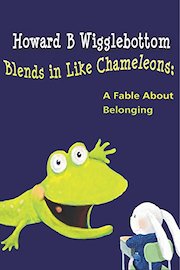 Howard B. Wigglebottom Blends in Like Chameleons: A Fable About Belonging