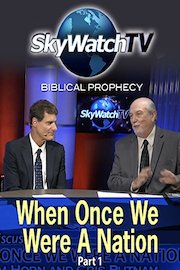 Skywatch TV: Biblical Prophecy - When Once We Were A Nation