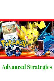 Pokémon Go Advanced Strategies