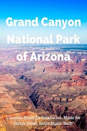 Grand Canyon National Park of Arizona - Classical Music for Relaxation, Music for Stress Relief, Relax Music, Bach