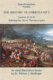 The History of Christianity. Lecture 12 of 30. Defining the Christ: The Apocrypha.