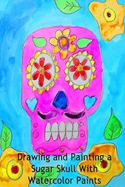 Drawing and Painting a Sugar Skull With Watercolor Paints