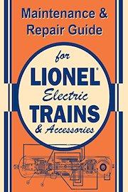 Maintenance & Repair Guide for Lionel Electric Trains & Accessories