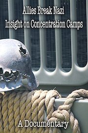 Allies Break Nazi Insight on Concentration Camps A Documentary