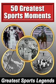 Greatest Sports Legends - 50 Greatest Sports Moments