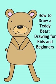 How to Draw a Teddy Bear: Drawing for Kids and Beginners